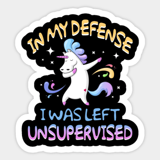 In My Defense I Was Left Unsupervised Unicorn Sticker